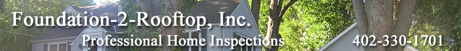 Foundation-2-Rooftop, Inc., Professional Home Inspections on Video throughout Omaha, NE and Council Bluffs, IA.  402-330-1701